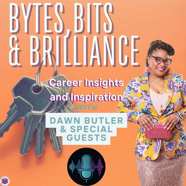 Artwork for Bytes, Bits & Brilliance: Career Insights and Inspiration