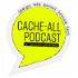 Cache-All Podcast