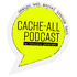 Cache-All Podcast