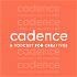 Cadence: A Podcast for Creatives