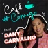 #CaféComigo | Dany Carvalho Inovação, tecnologia, empreendedorismo digital & comportamento.