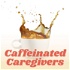 Caffeinated Caregivers
