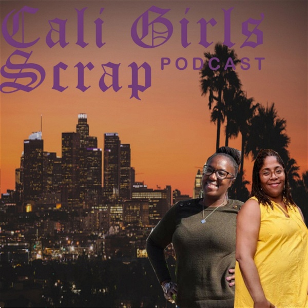 Artwork for Cali Girls Scrap Podcast