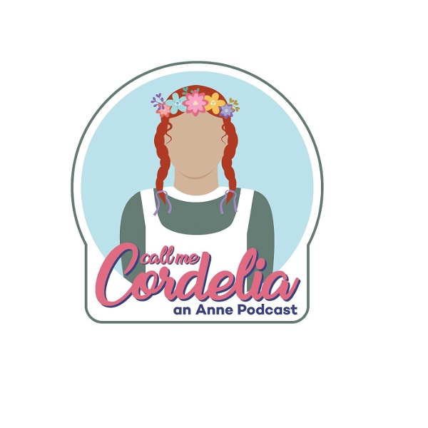 Artwork for Call Me Cordelia: An Anne Podcast