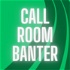 Call Room Banter