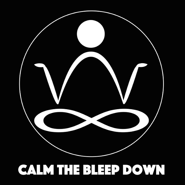 Artwork for Calm The Bleep Down Meditation & Mindfulness