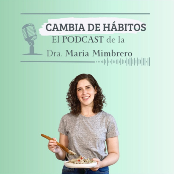 Artwork for Cambia de hábitos con la Dra. Maria Mimbrero