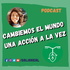 Cambiando el mundo una acción a la vez