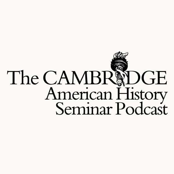 Artwork for Cambridge American History Seminar Podcast