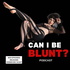 Can I Be Blunt?