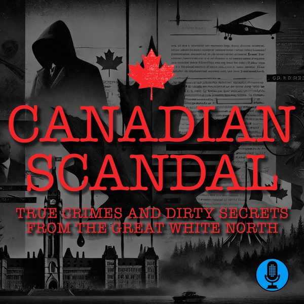 Artwork for Canadian Scandal: True Crimes and Dirty Secrets From the Great White North