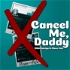 Cancel Me, Daddy