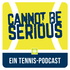 CANNOT BE SERIOUS – Ein Tennispodcast