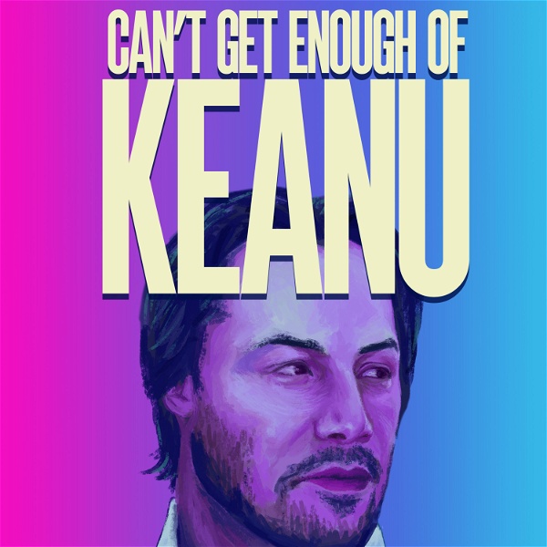 Artwork for Can't Get Enough of Keanu