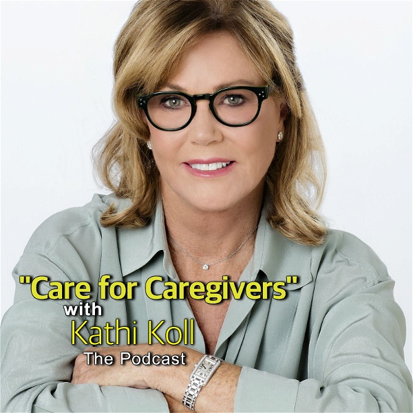 Artwork for "Care For Caregivers with Kathi Koll"