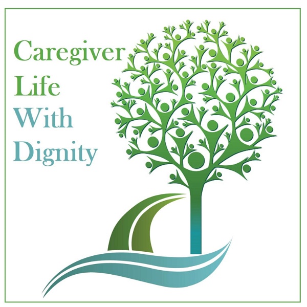 Artwork for Care Giver Life with Dignity Podcast