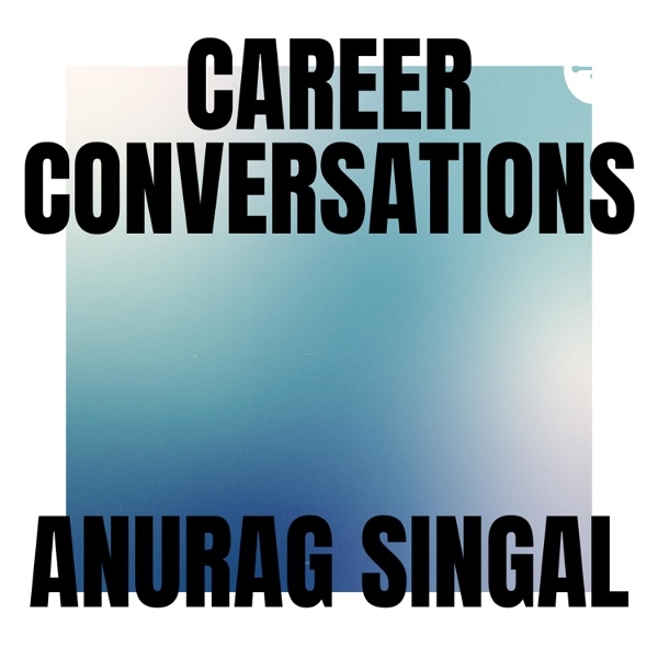 Artwork for Career Conversations with Anurag Singal