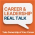 Career & Leadership Real Talk