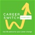 Career Switch Podcast: Actionable advice for your career change