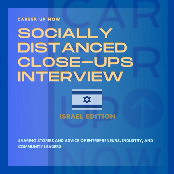 Artwork for Career Up Now Socially Distanced Close Ups Podcast ISRAEL EDITION