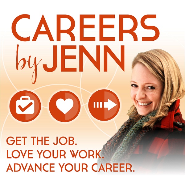 Artwork for Careers by Jenn  Podcast: Get the Job, Love Your Work, Advance Your Career