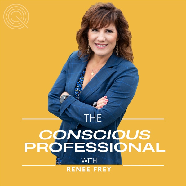Artwork for The Conscious Professional With Renee Frey