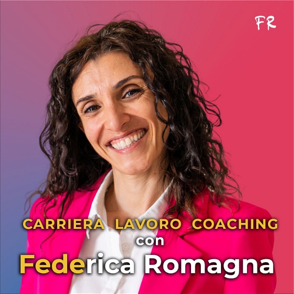 Artwork for Carriera, lavoro e coaching con Federica 'Fede' Romagna