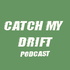 Catch My Drift Podcast