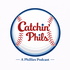 Catchin' Phils: A Phillies Podcast