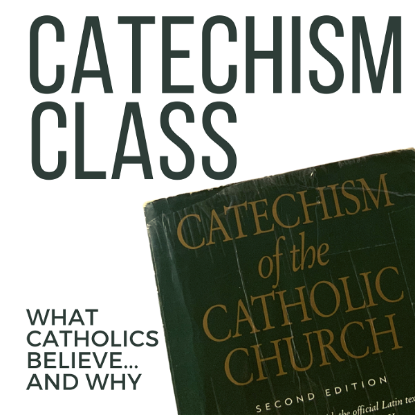 Artwork for Catechism Class: What Catholics Believe and Why