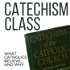 Catechism Class: What Catholics Believe and Why
