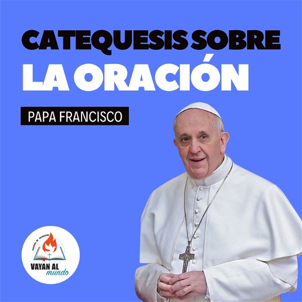Artwork for Catequesis del Papa Francisco sobre la Oración