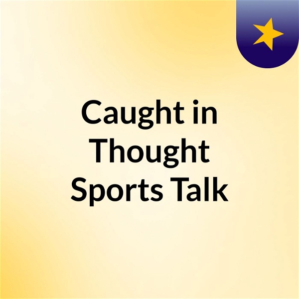 Artwork for Caught in Thought Sports Talk