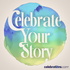 Celebrate Your Story