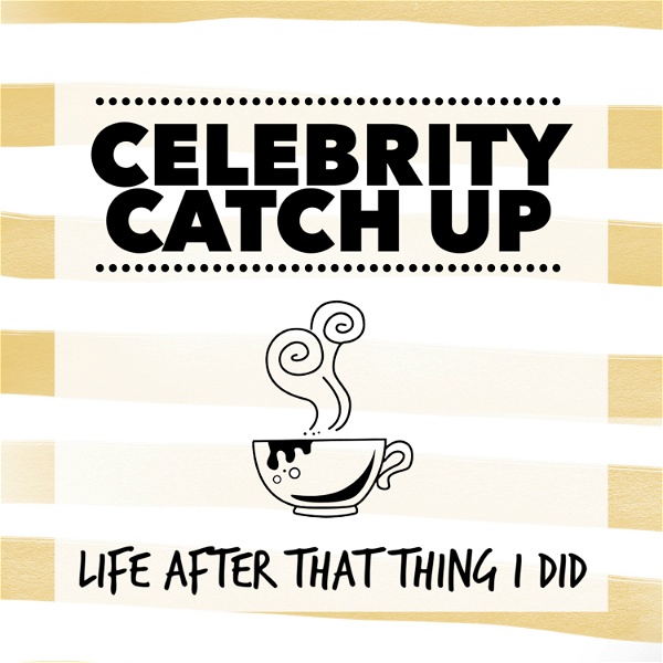 Artwork for Celebrity Catch Up: Life After That Thing I Did