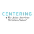 Centering: The Asian American Christian Podcast