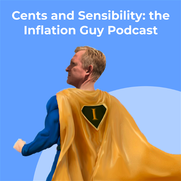 Artwork for Cents and Sensibility: the Inflation Guy Podcast