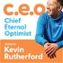CEO: Chief Eternal Optimist with Kevin Rutherford