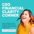CEO Financial Clarity Corner Podcast: Money Strategy, Wealth Building, Profit and Peace of Mind for Growth-Minded Entrepreneu