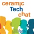 Ceramic Tech Chat