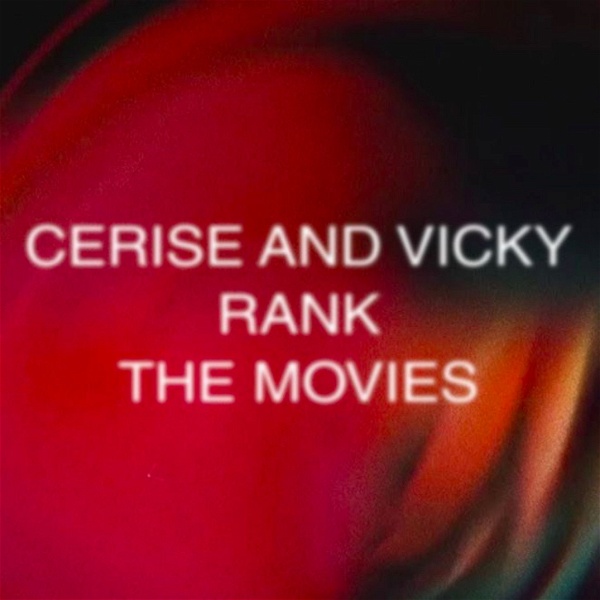 Artwork for Cerise And Vicky Rank The Movies