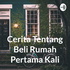Cerita Tentang Beli Rumah Pertama Kali
