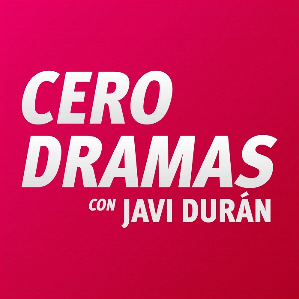 Artwork for Cero Dramas con Javi Durán