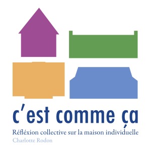 Artwork for c'est comme ça, réflexion collective sur la maison individuelle