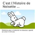 C'est l'Histoire de Noisette ...
