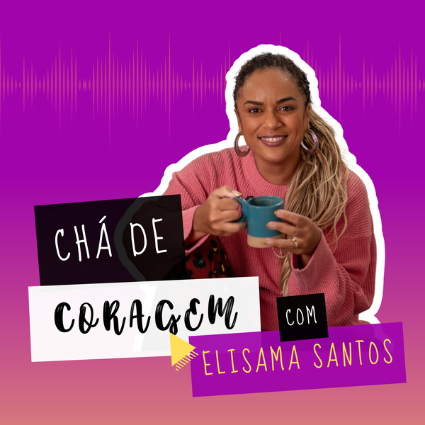 Artwork for Chá de coragem, com Elisama Santos.