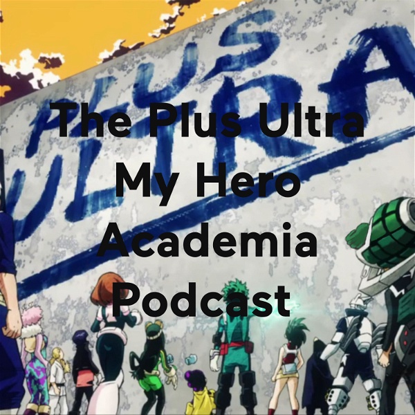 Artwork for The Plus Ultra My Hero Academia Podcast