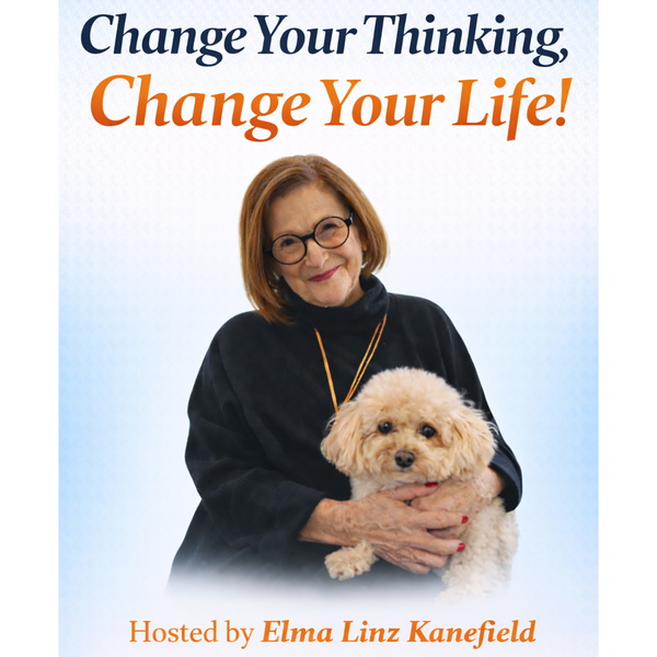 Artwork for Change Your Thinking, Change Your Life. Hosted by Elma Linz Kanefield