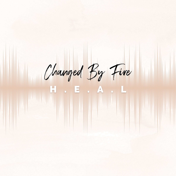 Artwork for ChangedByFire-H.E.A.L.