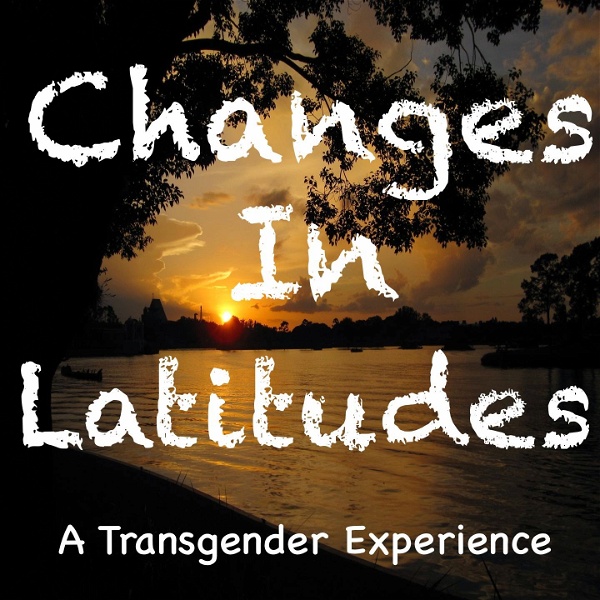 Artwork for Changes In Latitudes: A Transgender Experience